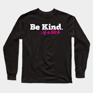 be kind of a bitch funny Sarcastic Saying Long Sleeve T-Shirt